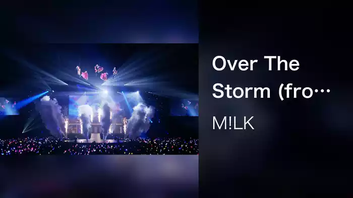 Over The Storm (from M!LK CONCERT TOUR 2024「HERO」LIVE at ぴあアリーナ 2024.06.09)