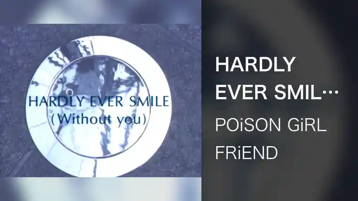 HARDLY EVER SMILE (without you)