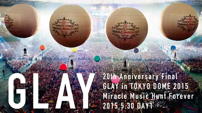 20th Anniversary Final GLAY in TOKYO DOME 2015 Miracle Music Hunt Forever DAY 1