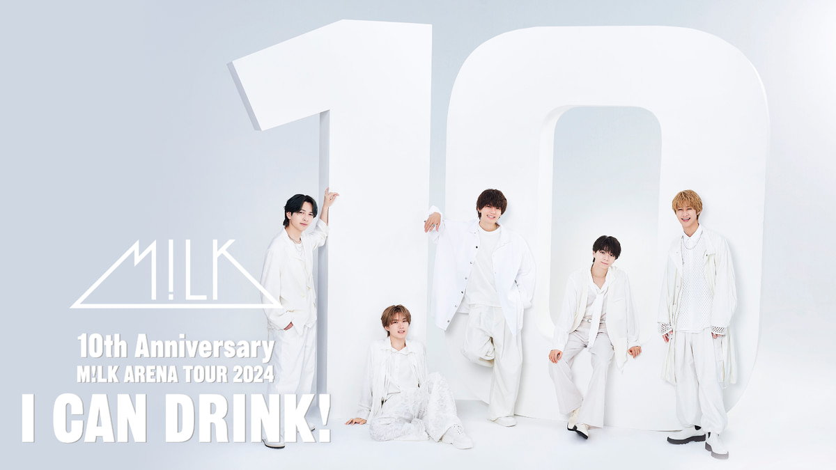 10th Anniversary M!LK ARENA TOUR 2024「I CAN DRINK!」
