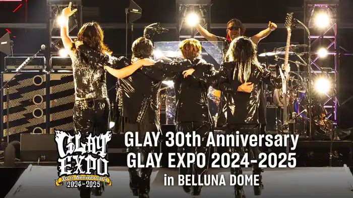GLAY 30th Anniversary GLAY EXPO 2024-2025 in BELLUNA DOME
