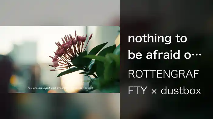 nothing to be afraid of -怖れるものは何もない-