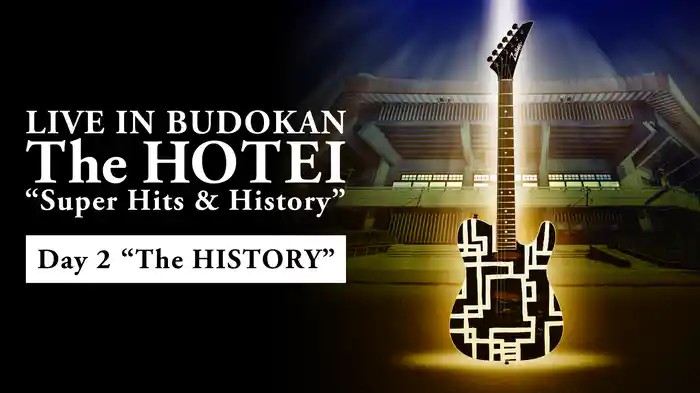 LIVE IN BUDOKAN ～The HOTEI～ “Super Hits & History” Day 2 “The HISTORY”