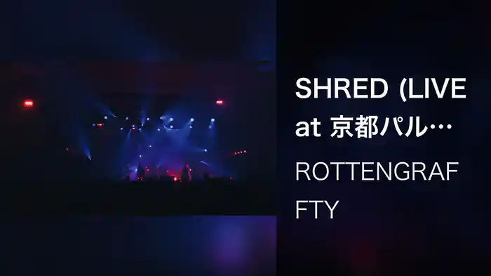SHRED (LIVE at 京都パルスプラザ 2024/10/6)