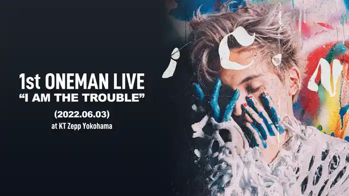1st ONEMAN LIVE “I AM THE TROUBLE” (2022.06.03) at KT Zepp Yokohama
