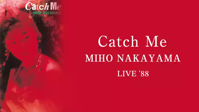 CATCH ME MIHO NAKAYAMA LIVE '88