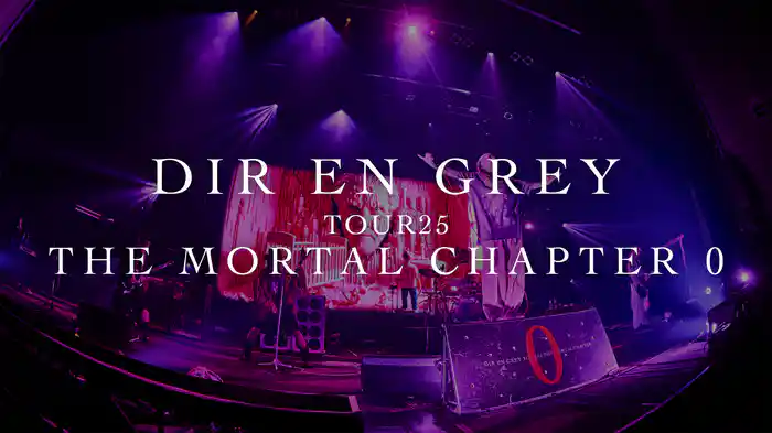 DIR EN GREY「TOUR25 THE MORTAL CHAPTER 0」