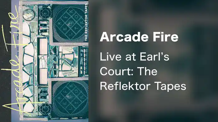 Arcade Fire - Live at Earl’s Court: The Reflektor Tapes
