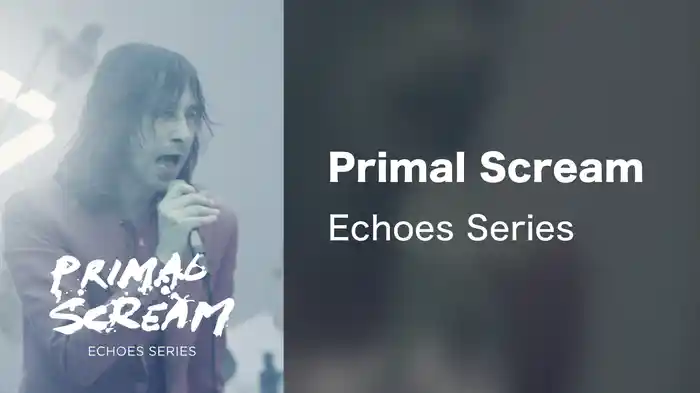 Primal Scream - Echoes Series
