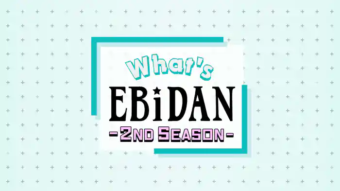What’s EBiDAN 2nd season