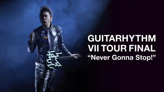 GUITARHYTHM VII TOUR FINAL “Never Gonna Stop!”