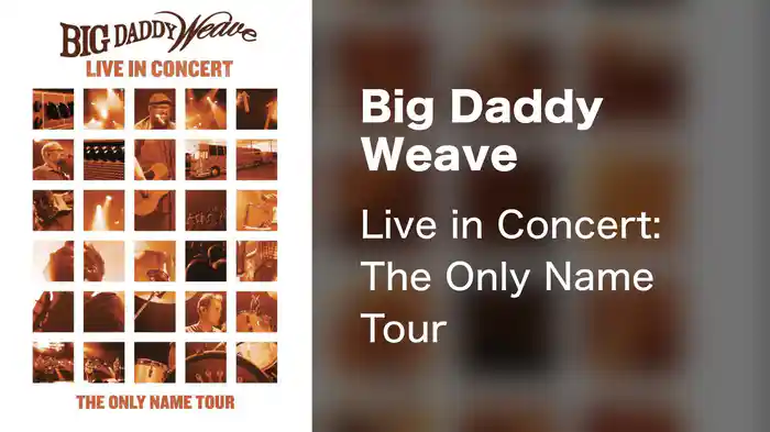 Big Daddy Weave - Live in Concert: The Only Name Tour