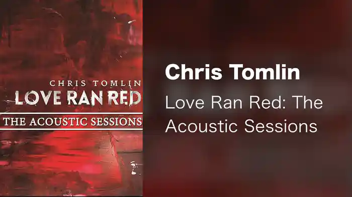 Chris Tomlin - Love Ran Red: The Acoustic Sessions