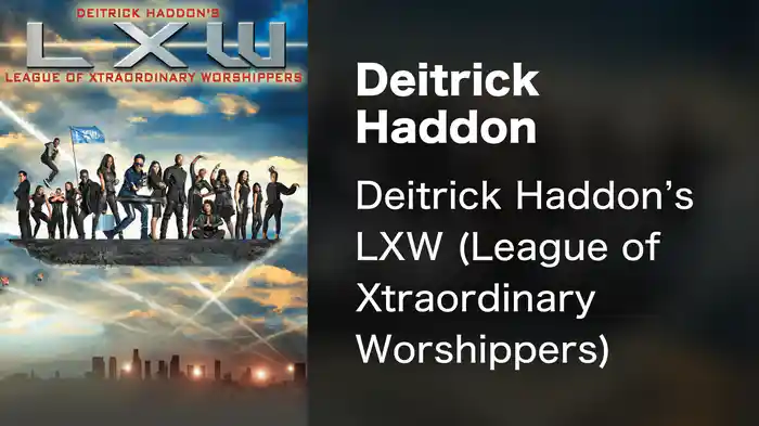 Deitrick Haddon - Deitrick Haddon's LXW (League of Xtraordinary Worshippers)