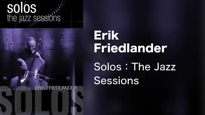 Erik Friedlander - Solos: The Jazz Sessions