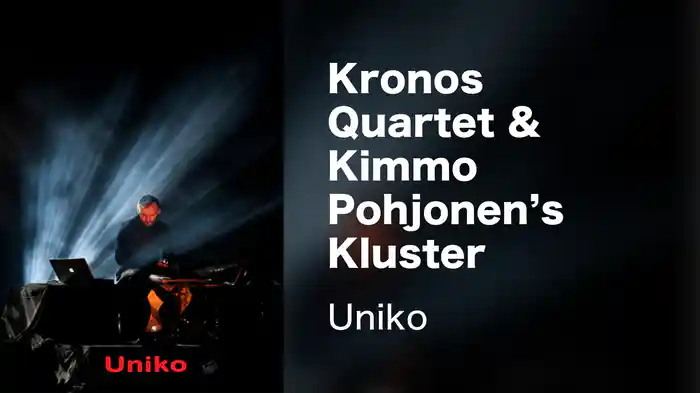 Kronos Quartet & Kimmo Pohjonen's Kluster - Uniko