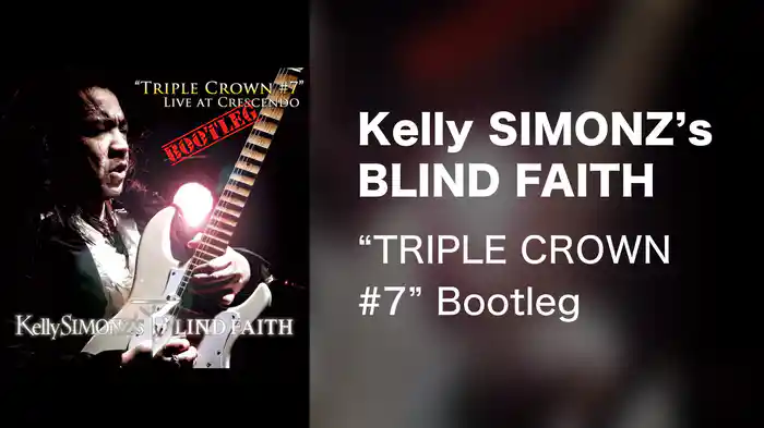 Kelly SIMONZ's BLIND FAITH　“TRIPLE CROWN #7” Bootleg