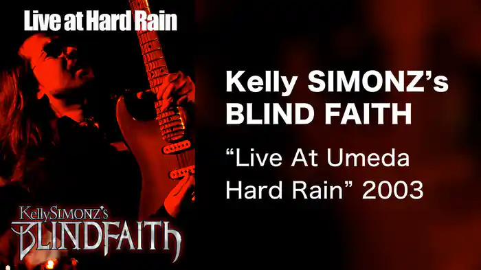Kelly SIMONZ's BLIND FAITH “Live At Umeda Hard Rain” 2003