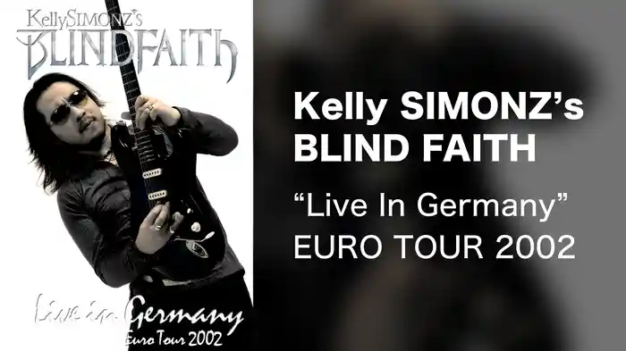 Kelly SIMONZ's BLIND FAITH “Live In Germany” EURO TOUR 2002