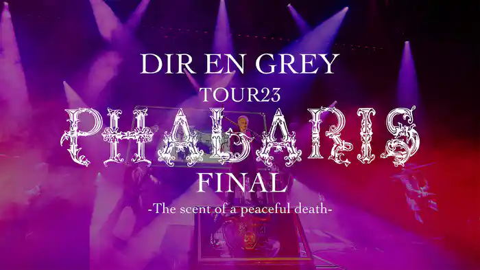 DIR EN GREY TOUR23 PHALARIS FINAL -The scent of a peaceful death-