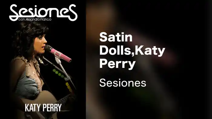 Satin Dolls,Katy Perry - Sesiones