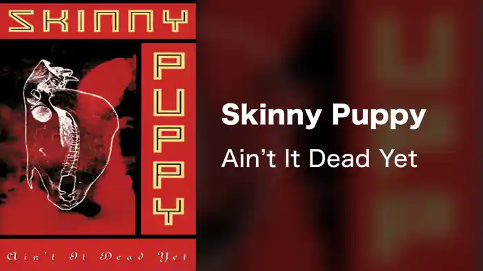 Skinny Puppy - Ain't It Dead Yet