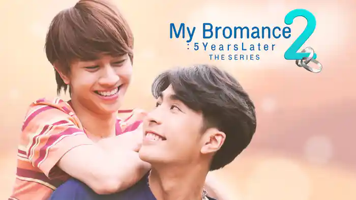 My Bromance 2 : 5 Years Later The Series