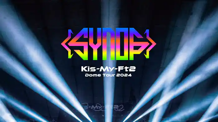 Kis-My-Ft2 Dome Tour 2024 Synopsis