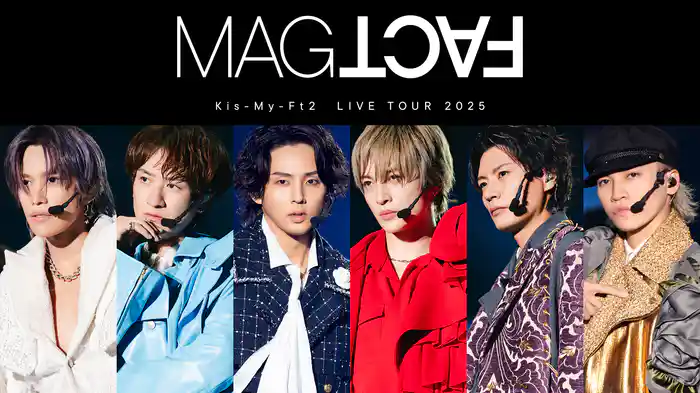 Kis-My-Ft2 LIVE TOUR 2025 MAGFACT