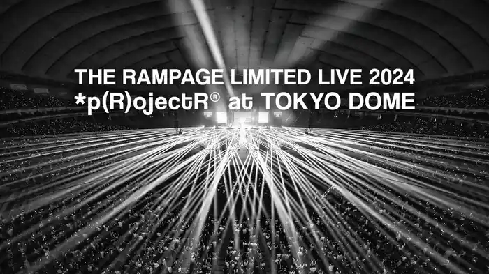 THE RAMPAGE LIMITED LIVE 2024 *p(R)ojectR at TOKYO DOME