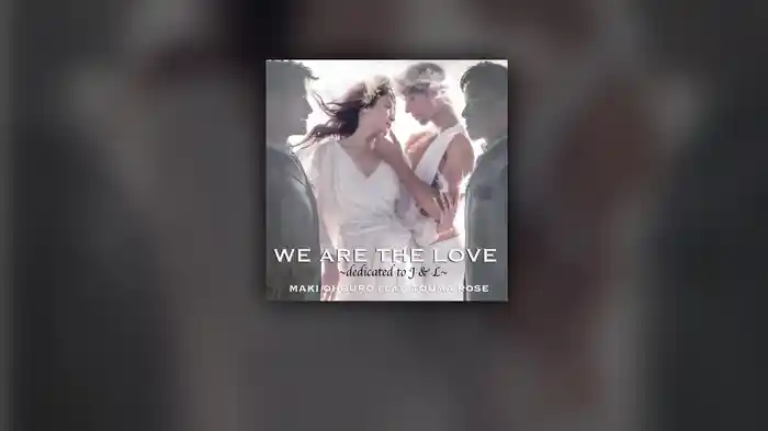 WE ARE THE LOVE 〜dedicated to J&L〜