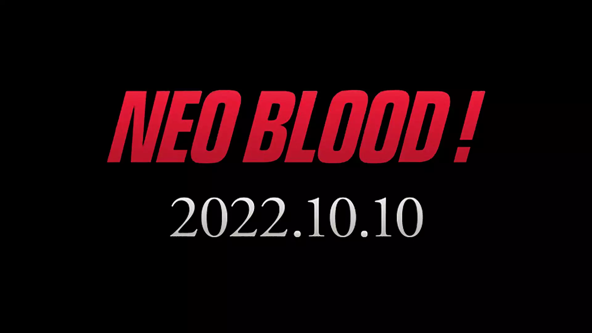 NEO BLOOD! 2022/10/10