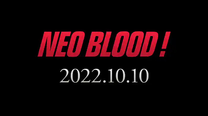 NEO BLOOD! 2022/10/10