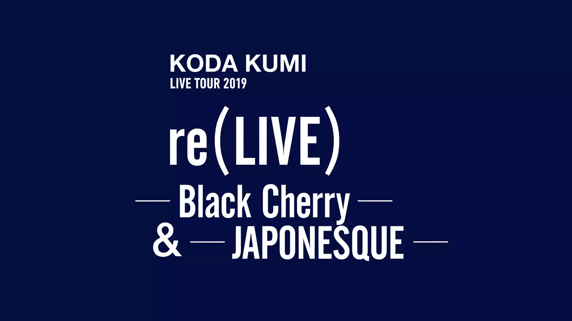 KODA KUMI LIVE TOUR 2019 re(LIVE) -Black Cherry- & -JAPONESQUE-