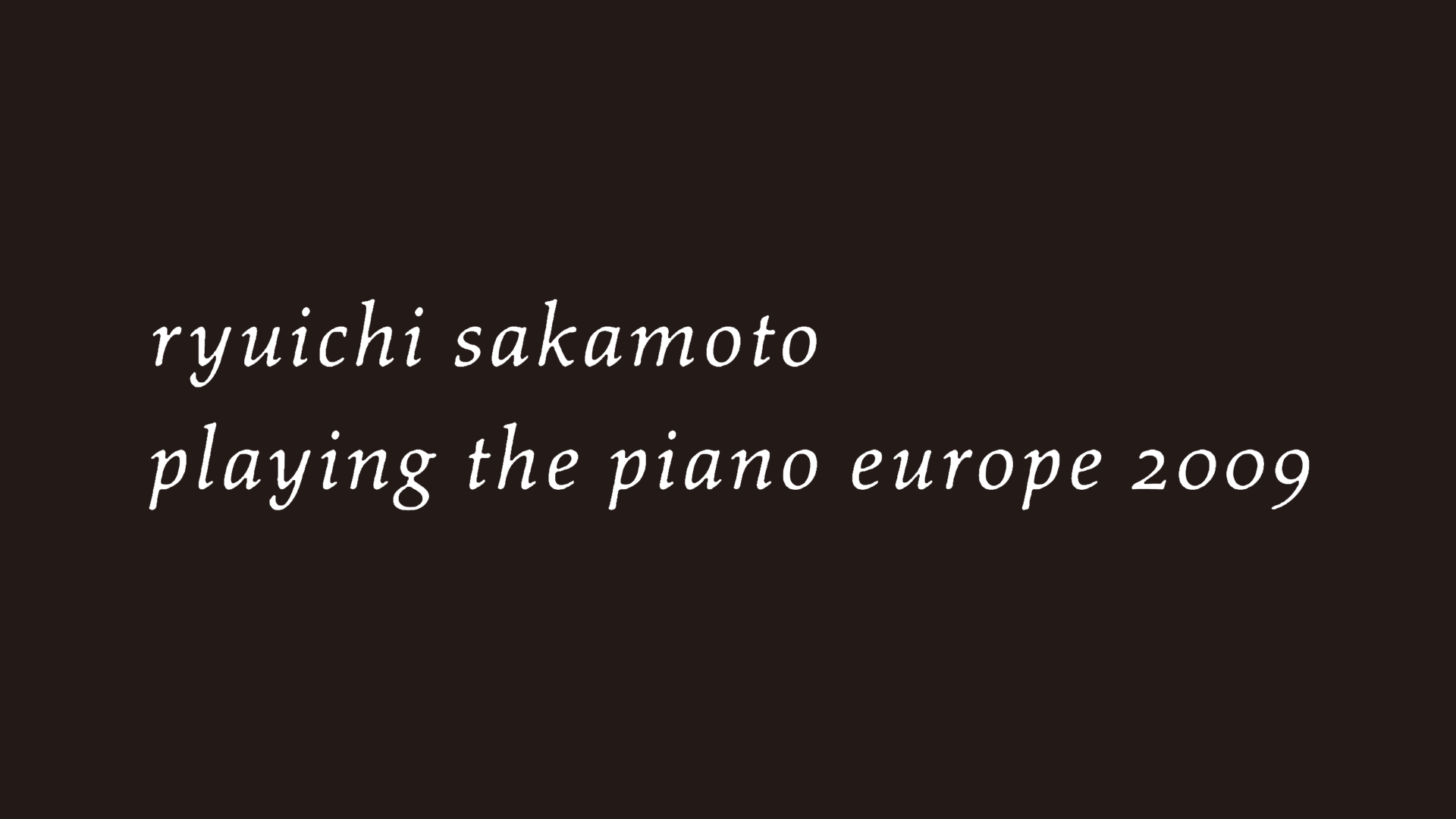 playing the piano europe 2009(音楽・アイドル / 2011) - 動画配信 | U-NEXT 31日間無料トライアル