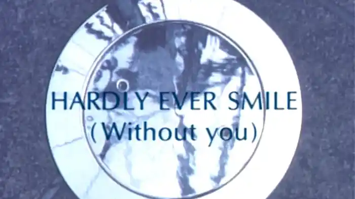 HARDLY EVER SMILE (without you)