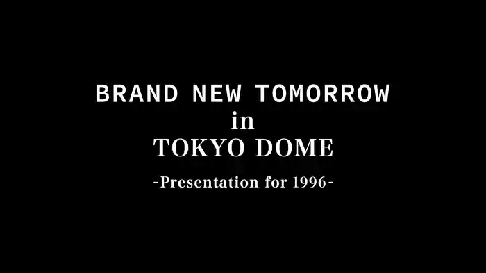 BRAND NEW TOMORROW in TOKYO DOME -Presentation for 1996-