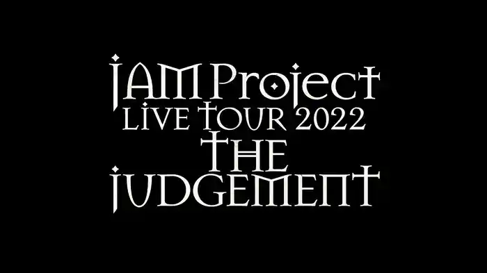 JAM Project LIVE TOUR 2022 THE JUDGEMENT