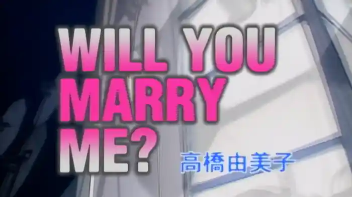 WILL YOU MARRY ME?